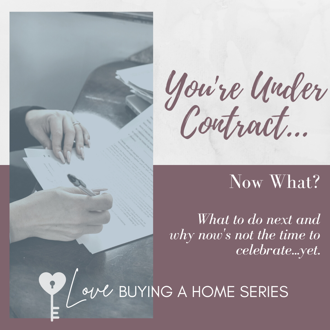 You're Under Contract, Now What?