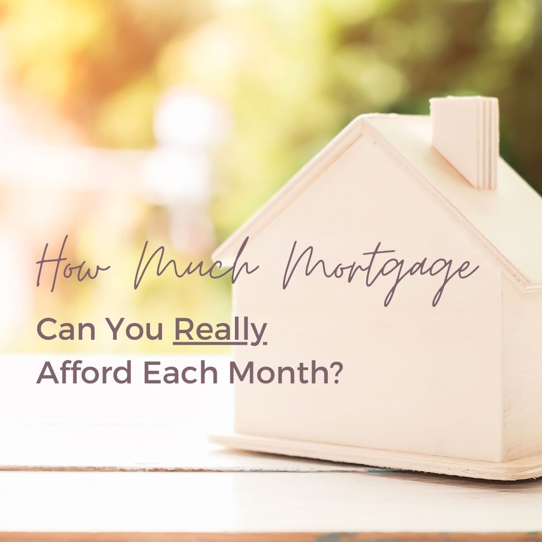 How Much Mortgage Can You Really Afford Each Month?