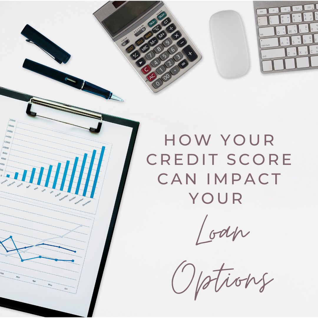 How Your Credit Score Can Impact Your Loan Options