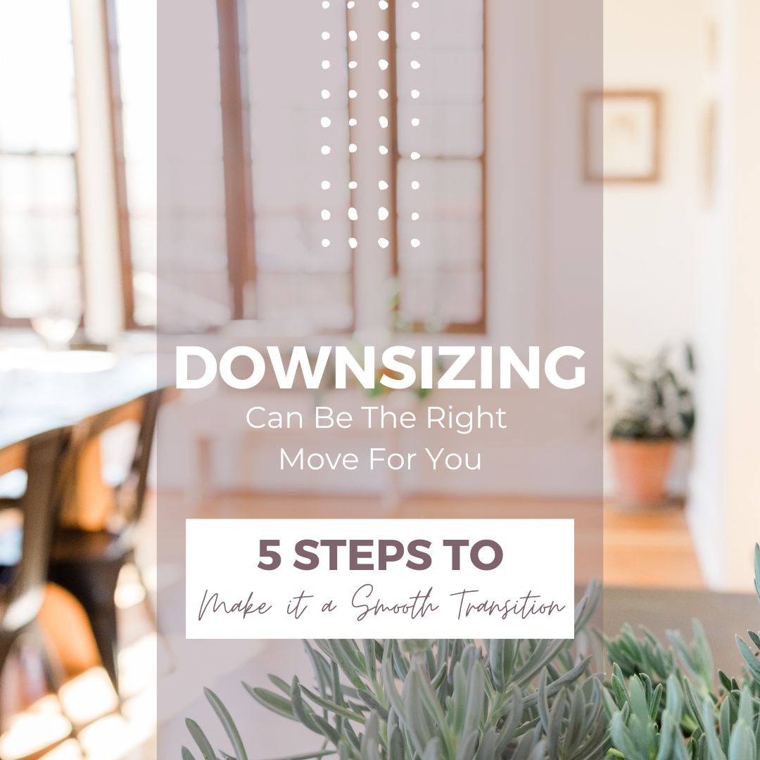 Downsizing can be the right move for you! 5 steps to make it a smooth transition - blog post cover