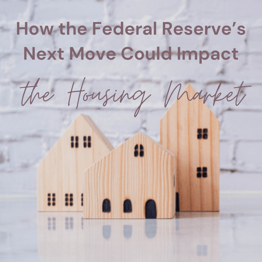 How the Federal Reserve's Next Move Could Impact the Housing Market