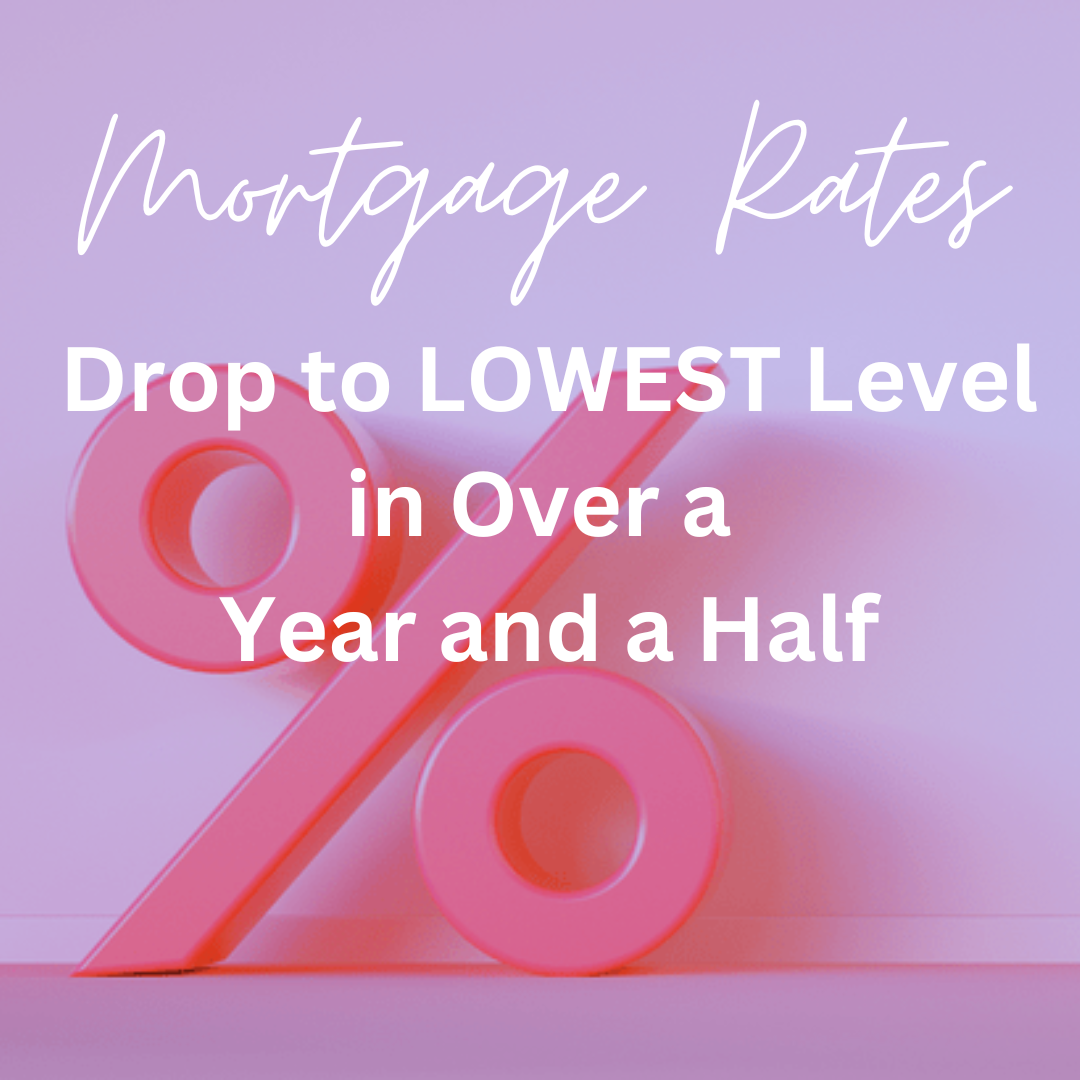 Mortgage Rates Drop to Lowest Level in over a Year and a Half