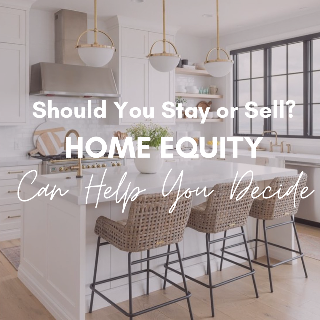 Should You Stay or Sell? Home Equity Can Help you decide