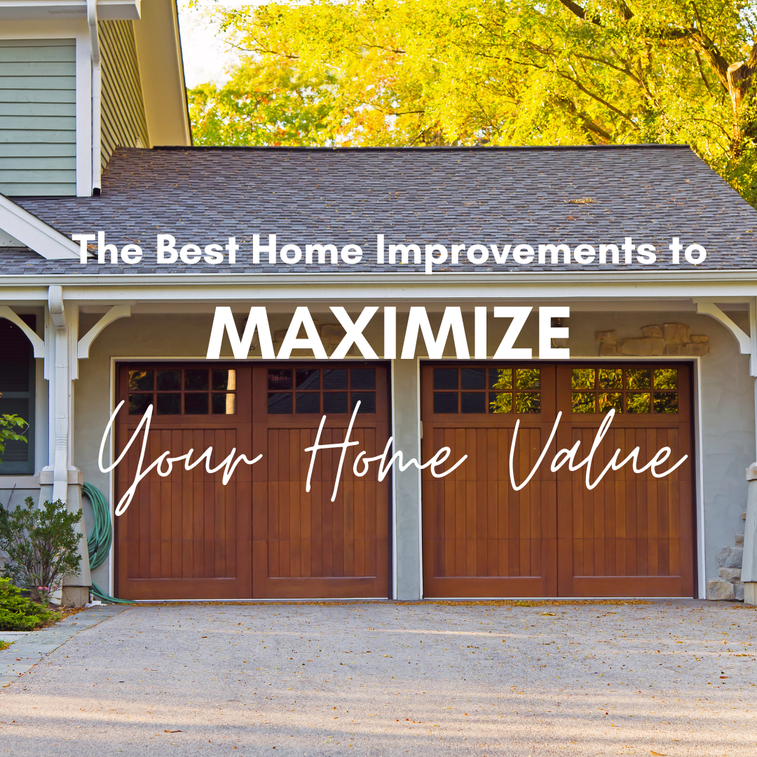 Maximizing Your Home’s Value: The Best Improvements to Make for Today and Tomorrow