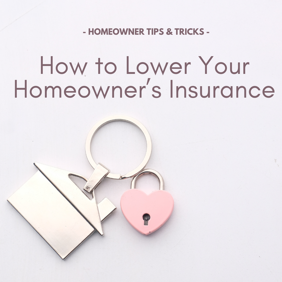 Quick Tips to Lower Your Homeowner’s Insurance